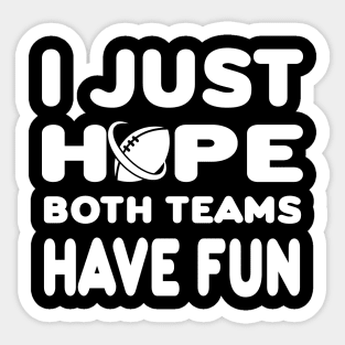 I Just Hope Both Teams Have Fun Sticker